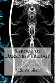 Title: Shroud of Darkness Trilogy: Books 4 - 6, Author: C.S. Woolley