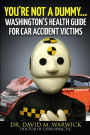 You're Not A Dummy...: Washington's Health Guide For Car Accident Victims