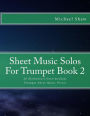 Sheet Music Solos For Trumpet Book 2: 20 Elementary/Intermediate Trumpet Sheet Music Pieces