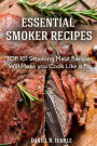 Smoker Recipes: Essential TOP 101 Smoking Meat Recipes that Will Make you Cook Like a Pro