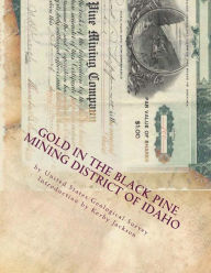 Title: Gold in the Black Pine Mining District of Idaho, Author: Kerby Jackson