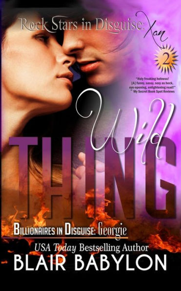 Wild Thing: (Billionaires in Disguise: Georgie and Rock Stars in Disguise: Xan, Book 2): A New Adult Rock Star Romance
