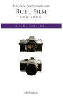 The Film Photographer's Roll Film Log Book: A Basic Check List