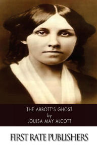 Title: The Abbott's Ghost, Author: Louisa May Alcott