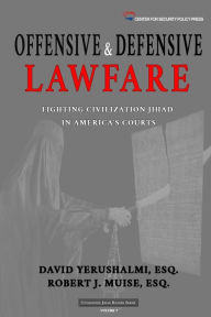 Title: Offensive and Defensive Lawfare: Fighting Civilization Jihad in America's Courts, Author: Robert J Muise Esq