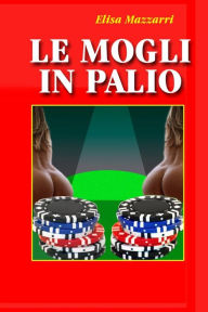 Title: Le mogli in palio, Author: Elisa Mazzarri Dr