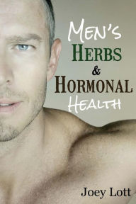 Title: Men's Herbs and Hormonal Health: Testosterone, BPH, Alopecia, Adaptogens, Prosta, Author: Joey Lott