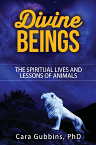 Title: Divine Beings: The Spiritual LIves and Lessons of Animals, Author: Cara M Gubbins PhD