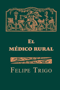 Title: El médico rural, Author: Felipe Trigo