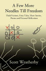 A Few More Needles Till Freedom: Short Stories, Fairy Tales, Flash Fictions, Poems and Personal Reflections
