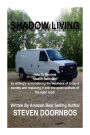 Shadow Living: How to become Stealth Sufficient by willingly surrenduring the madness of today's society and replacicng it with the quiet solitude of the open road