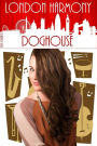 London Harmony: Doghouse