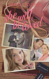 Title: She Will Be Loved: Love's Great Adventure Series Book Four, Author: Theresa Troutman
