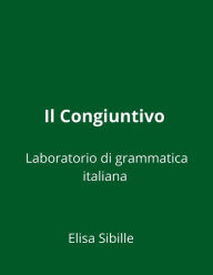 Title: Laboratorio di grammatica italiana: il congiuntivo, Author: Elisa Sibille