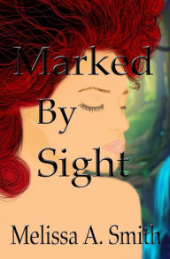 Title: Marked By Sight, Author: Melissa A Smith