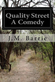 Title: Quality Street A Comedy, Author: J. M. Barrie