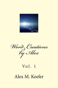 Title: Word Creations by Alex: Vol. 1, Author: John E Weaver