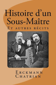 Title: Histoire d'un Sous-Maitre: Et autres recits, Author: Alexandre Chatrian