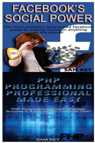 Title: Facebook Social Power & PHP Programming Professional Made Easy, Author: Sam Key