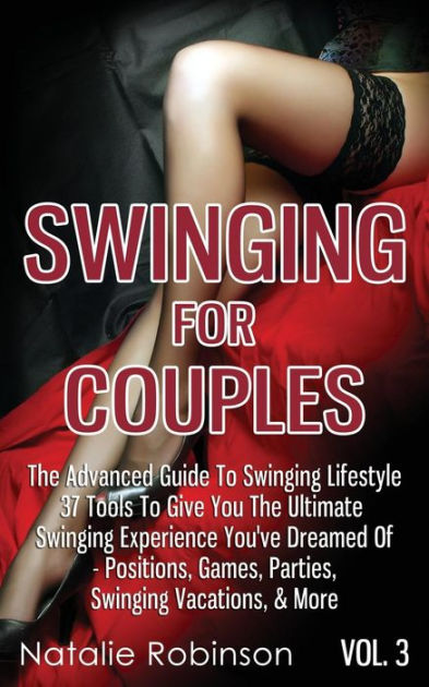 Swinging For Couples Vol The Advanced Guide To Swinging Lifestyle Tools To Give You The