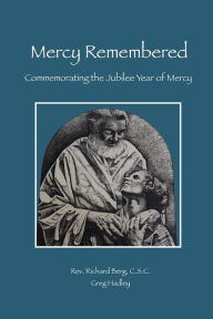 Title: Mercy Remembered: Commemorating the Jubilee Year of Mercy proclaimed by Pope Francis, Author: Greg Hadley