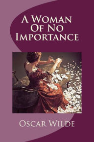 Title: A Woman Of No Importance, Author: Oscar Wilde