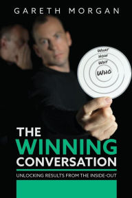 Title: The Winning Conversation: Unlocking Results from the Inside-out, Author: Gareth Morgan