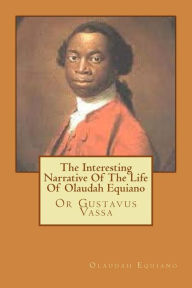 Title: The Interesting Narrative Of The Life Of Olaudah Equiano: Or Gustavus Vassa, Author: Olaudah Equiano