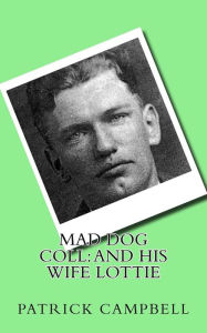 Title: Mad Dog Coll: And His Wife Lottie, Author: Patrick Campbell