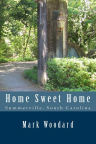 Title: Home Sweet Home: Summerville, South Carolina, Author: Mark D Woodard