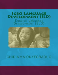 Title: Igbo Language Development (ILD): English Language Development (Eld), Author: Chidinma a Onyegbaduo