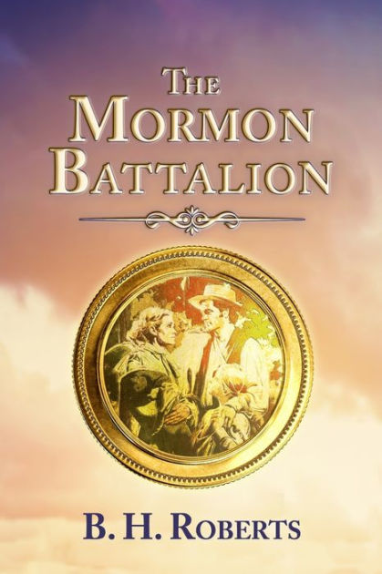 The Mormon Battalion By B. H. Roberts, Paperback | Barnes & Noble®