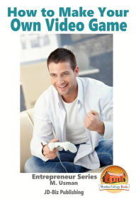 Title: How to Make Your Own Video Game, Author: John Davidson