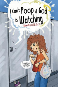 Title: I Can't Poop If God Is Watching: We knew we were in trouble when she started kindergarten. She made the Down Syndrome boy spit on the mean boy for her because she knew he wouldn't get in trouble. These stories are true, unbelievable, and hilarious., Author: Karen Reynolds Scott
