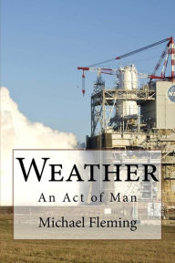 Title: Weather: An Act of Man, Author: Michael Fleming