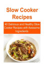 Slow Cooker Recipes: 40 Delicious and Healthy Slow Cooker Recipes with Awesome Ingredients: Slow Cooker, Slow Cooker Recipes, Slow Cooker Food, Slow Cooker Tips, Slow Cooker Techniques