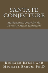 Title: Santa Fe Conjecture: Mathematical Proof for the Theory of Moral Sentiments, Author: Michael Baron Ph D