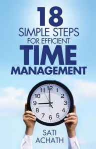 Title: 18 Simple Steps for Efficient Time Management, Author: Sati Achath