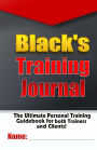 Black's Training Journal: Track all of your Workouts, Personal Training Sessions and Body Measurements
