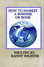How to Market a Business or Book: Volume 1 The Plan