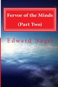 Title: Fervor of the Minds (Part Two): Albert Einstein, Kurt Godel and Friends at Princeton (1942-2007), Author: Edward Nagel