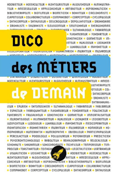 Dico des métiers de demain: 100 métiers du futur