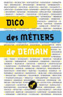 Dico des métiers de demain: 100 métiers du futur