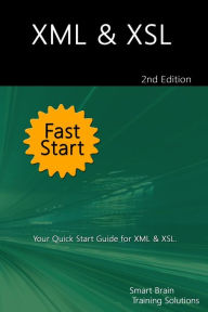 Title: XML & XSL Fast Start 2nd Edition: Your Quick Start Guide for XML & XSL, Author: Smart Brain Training Solutions