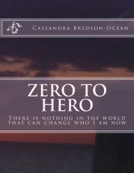 Title: Zero to Hero: I will show everyone what I can do, Author: Cassandra T Brydson-Ocean