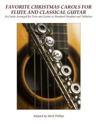 Title: Favorite Christmas Carols for Flute and Classical Guitar: 16 Carols Arranged for Flute and Guitar in Standard Notation and Tablature, Author: Mark Phillips Dr