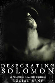 Title: Desecrating Solomon: A Forbidden Romantic Thriller, Author: Lucian Bane