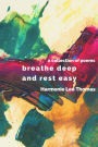 breathe deep and rest easy: a collection of poems
