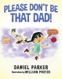 Please Don't Be That Dad!
