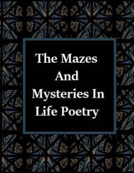 Title: The Mazes and Mysteries In Life Poetry, Author: Aida Gonzales